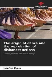 The origin of dance and the reprobation of dishonest actions - Josefina Zuain