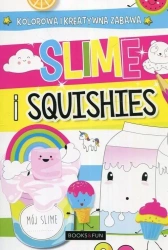 Slime i squishies. Kolorowa i kreatywna zabawa - praca zbiorowa