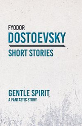 Gentle Spirit - A Fantastic Story - Dostoevsky Fyodor