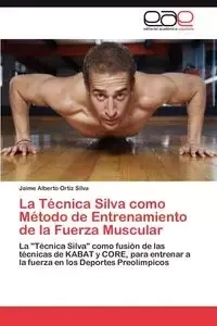 La Técnica Silva como Método de Entrenamiento de la Fuerza Muscular - Silva Jaime Alberto Ortiz