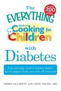 The Everything Guide to Cooking for Children with Diabetes - Moira McCarthy