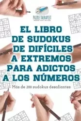 El libro de sudokus de difíciles a extremos para adictos a los números | Más de 200 sudokus desafiantes - Puzzle Therapist
