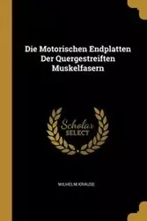 Die Motorischen Endplatten Der Quergestreiften Muskelfasern - Wilhelm Krause
