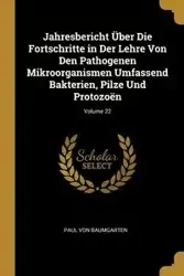 Jahresbericht Über Die Fortschritte in Der Lehre Von Den Pathogenen Mikroorganismen Umfassend Bakterien, Pilze Und Protozoën; Volume 22 - Von Paul Baumgarten