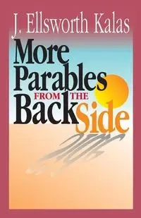 More Parables from the Back Side - Ellsworth Kalas J.