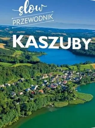 Kaszuby. Slow przewodnik - Monika Gajewska