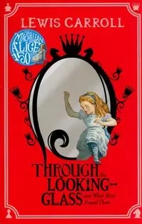 Alice Through the Looking-Glass - Carroll Lewis