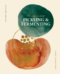 The Japanese Art of Pickling & Fermenting - Yoko Nakazawa