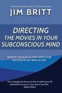 Directing the Movies in Your Subconscious mind - Britt Jim