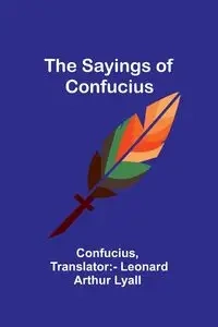 The Sayings of Confucius - Confucius
