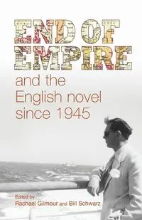 End of empire and the English novel since 1945 - Gilmour Rachael