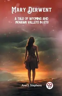 Mary Derwent A tale of Wyoming and Mohawk Valleys in 1778 - Ann S. Stephens