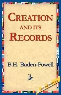 Creation and Its Records - Badhen-Powell B. H.