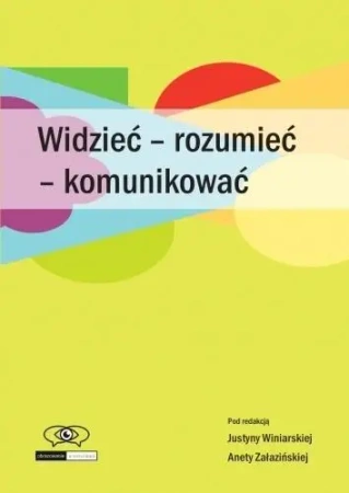 Widzieć - rozumieć - komunikować - Justyna Winiarska, Aneta Załazińsk
