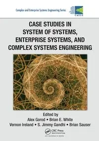 Case Studies in System of Systems, Enterprise Systems, and Complex Systems Engineering - Gorod Alex