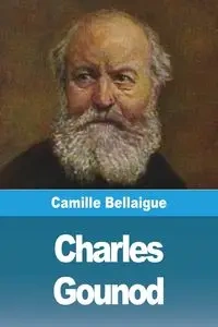 Charles Gounod - Camille Bellaigue