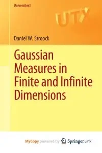 Gaussian Measures in Finite and Infinite Dimensions - Daniel W. Stroock
