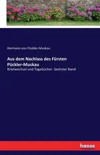 Aus dem Nachlass des Fürsten Pückler-Muskau - von Pückler-Muskau Hermann