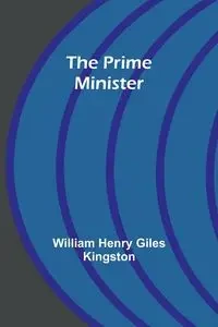 The Prime Minister - Henry William Giles Kingston