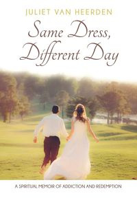 Same Dress, Different Day - Van Juliet Heerden