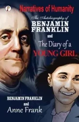 The Autobiography of Benjamin Franklinn and The Diary of a Young Girl - Benjamin Franklin Anne Frank