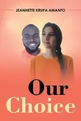 Our Choice - Jeannette Amanfo Krupa