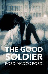 The Good Soldier - Ford Ford Madox