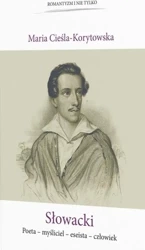 Słowacki Poeta-myśliciel-eseista-człowiek - Maria Cieśla-Korytowska