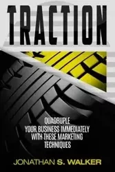 Traction - Business Plan and Business Strategy - WALKER JONATHAN S.