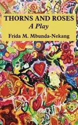 Thorns and Roses - Mbunda Frida M.  Menkan