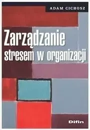 Zarządzanie stresem w organizacji - Adam Cichosz