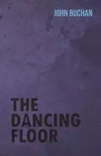 The Dancing Floor - John Buchan