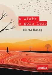 A wiatr w polu leży - Marta Basąg