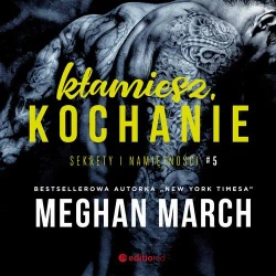 audiobook Kłamiesz, kochanie. Sekrety i namiętności #5 - Meghan March