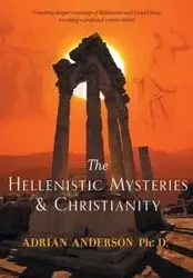 The Hellenistic Mysteries & Christianity - Anderson Adrian