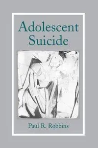 Adolescent Suicide - Paul R. Robbins