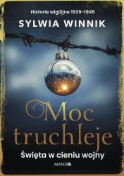 Moc truchleje. Święta w cieniu wojny - Sylwia Winnik
