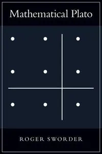 Mathematical Plato - Roger Sworder