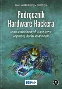 Podręcznik Hardware Hackera - Jasper Woudenberg, Colin O’Flynn