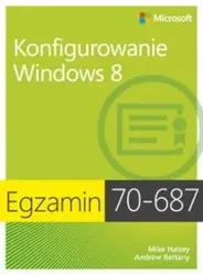 Egzamin 70-687 Konfigurowanie Windows 8 - Mike Halsey, Andrew Bettany