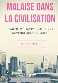 Malaise dans la civilisation - Freud Sigmund