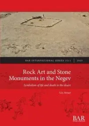 Rock Art and Stone Monuments in the Negev - Avner Uzi