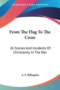 From The Flag To The Cross - Billingsley A. S.