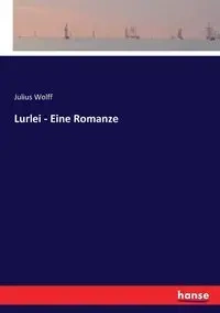 Lurlei - Eine Romanze - Julius Wolff