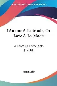 L'Amour A-La-Mode, Or Love A-La-Mode - Kelly Hugh