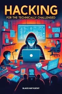 Hacking for the Technically Challenged - Kathy Black Hat