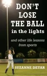 Don't Lose the Ball in the Lights - Suzanne Detar