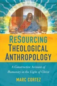 ReSourcing Theological Anthropology | Softcover - Cortez Marc