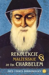 Rekolekcje małżeńskie ze św. Charbelem - Ines Dobrowolski, Paweł Dobrowolski