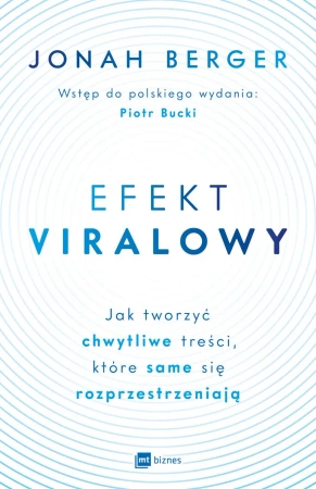 Efekt viralowy. Jak tworzyć chwytliwe treści, które same się rozprzestrzeniają - Jonah Berger